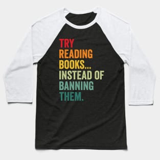 Try Reading Books, Instead Of Banning Them Baseball T-Shirt